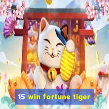 15 win fortune tiger